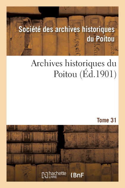 Archives historiques du poitou Tome 31 Archives historiques du poitou Tome 31