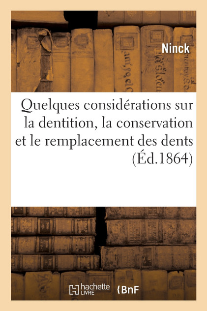 Quelques considérations sur la dentition, la conservation et le remplacement des dents 1864 Quelques considérations sur la dentition, la conservation et le remplacement des dents 1864