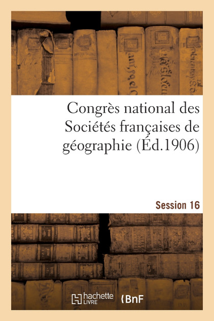 Congrès national des Sociétés françaises de géographie Session 16 Congrès national des Sociétés françaises de géographie Session 16