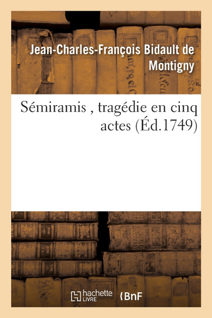 Sémiramis , tragédie en cinq actes Sémiramis , tragédie en cinq actes