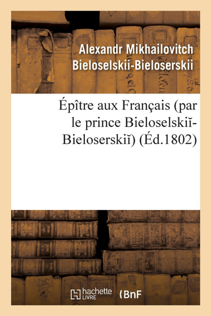 Épître aux Français par le prince Bieloselski -Bieloserski