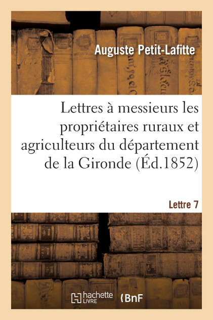 Lettres à messieurs les propriétaires ruraux et agriculteurs du département de la Gironde. Lettre 7 Lettres à messieurs les propriétaires ruraux et agriculteurs du département de la Gironde. Lettre 7