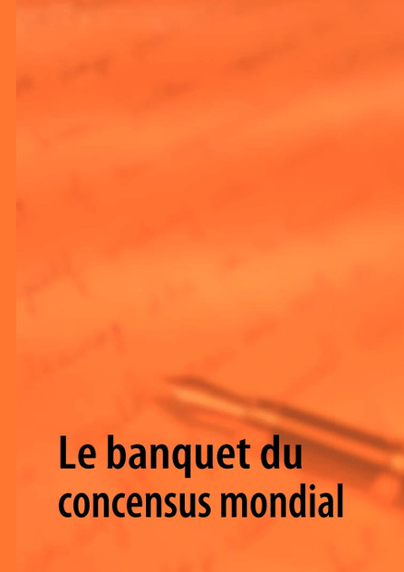 Le banquet du concensus mondial Le banquet du concensus mondial