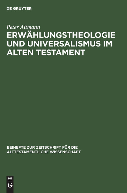 Erwählungstheologie und Universalismus im Alten Testament Erwählungstheologie und Universalismus im Alten Testament