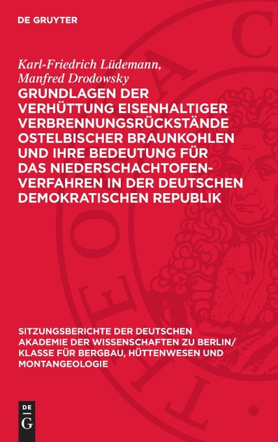 Grundlagen der Verhüttung eisenhaltiger Verbrennungsrückstände ostelbischer Braunkohlen und ihre Bedeutung für das Niederschachtofenverfahren in der Deutschen Demokratischen Republik