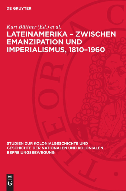 Lateinamerika - Zwischen Emanzipation und Imperialismus, 1810-1960 Lateinamerika - Zwischen Emanzipation und Imperialismus, 1810-1960