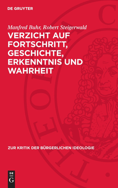 Verzicht auf Fortschritt, Geschichte, Erkenntnis und Wahrheit Verzicht auf Fortschritt, Geschichte, Erkenntnis und Wahrheit