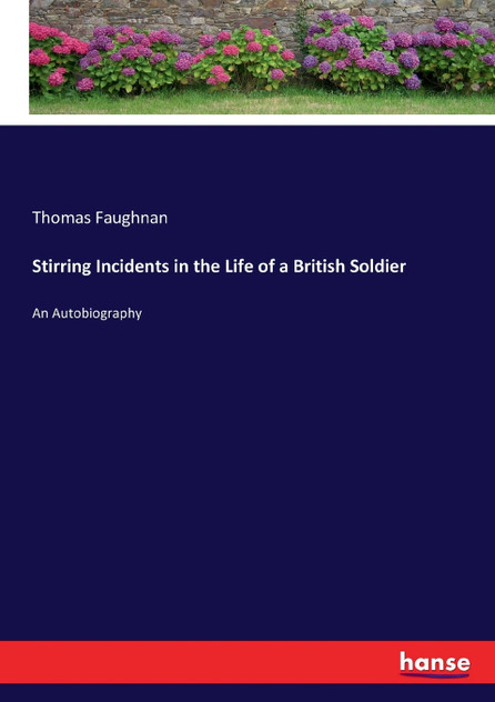 Stirring Incidents in the Life of a British Soldier Stirring Incidents in the Life of a British Soldier