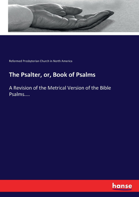 The Psalter, or, Book of Psalms The Psalter, or, Book of Psalms