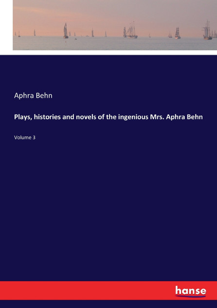 Plays, histories and novels of the ingenious Mrs. Aphra Behn Plays, histories and novels of the ingenious Mrs. Aphra Behn