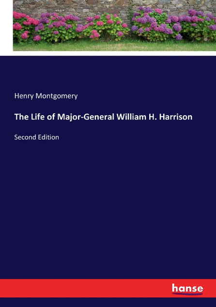 The Life of Major-General William H. Harrison The Life of Major-General William H. Harrison
