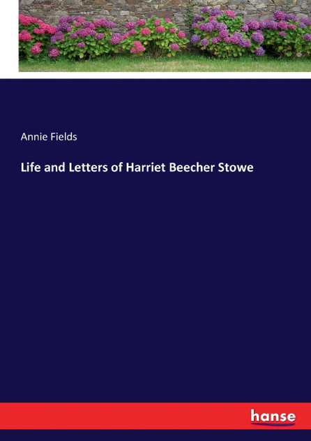 Life and Letters of Harriet Beecher Stowe Life and Letters of Harriet Beecher Stowe