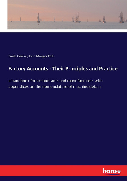 Factory Accounts - Their Principles and Practice