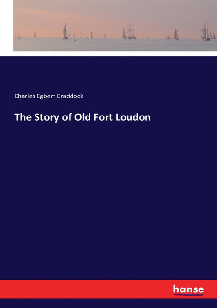 The Story of Old Fort Loudon The Story of Old Fort Loudon