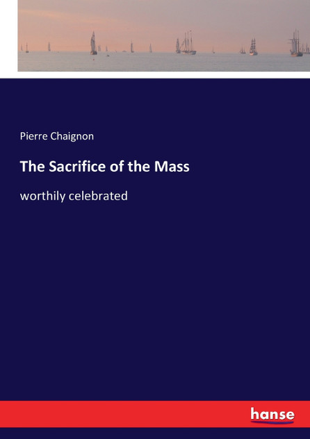 The Sacrifice of the Mass The Sacrifice of the Mass