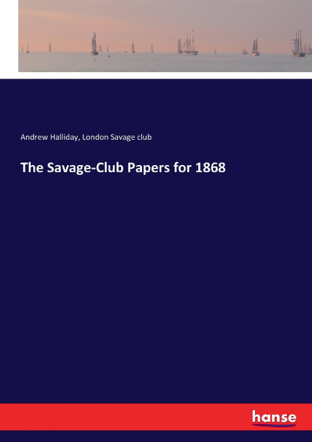 The Savage-Club Papers for 1868 The Savage-Club Papers for 1868