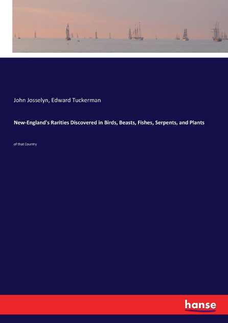 New-England's Rarities Discovered in Birds, Beasts, Fishes, Serpents, and Plants New-England's Rarities Discovered in Birds, Beasts, Fishes, Serpents, and Plants