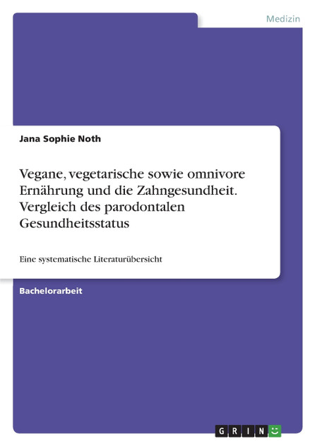 Vegane, vegetarische sowie omnivore Ernährung und die Zahngesundheit. Vergleich des parodontalen Gesundheitsstatus Vegane, vegetarische sowie omnivore Ernährung und die Zahngesundheit. Vergleich des parodontalen Gesundheitsstatus