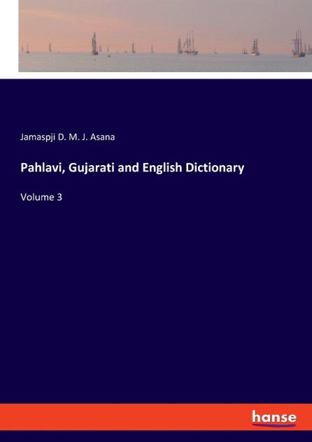 Pahlavi, Gujarati and English Dictionary Pahlavi, Gujarati and English Dictionary
