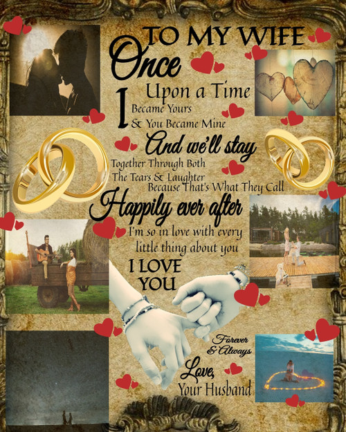 To My Wife Once Upon A Time I Became Yours & You Became Mine And We'll Stay Together Through Both The Tears & Laughter To My Wife Once Upon A Time I Became Yours & You Became Mine And We'll Stay Together Through Both The Tears & Laughter