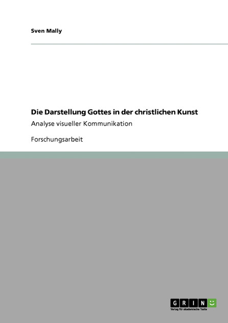Die Darstellung Gottes in der christlichen Kunst Die Darstellung Gottes in der christlichen Kunst