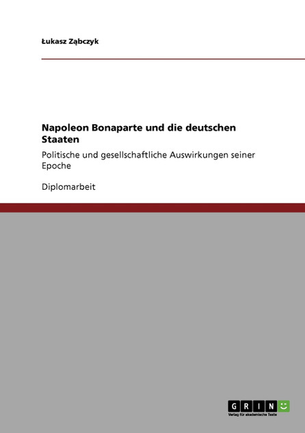 Napoleon Bonaparte und die deutschen Staaten Napoleon Bonaparte und die deutschen Staaten