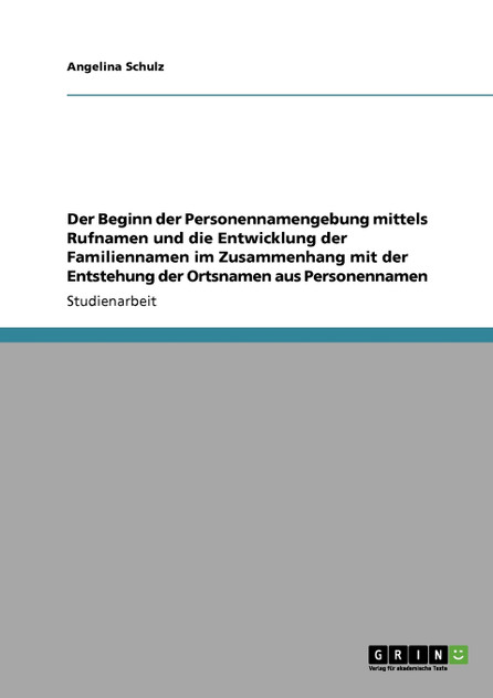 Der Beginn der Personennamengebung mittels Rufnamen und die Entwicklung der Familiennamen im Zusammenhang mit der Entstehung der Ortsnamen aus Personennamen
