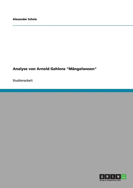 Analyse von Arnold Gehlens "Mängelwesen" Analyse von Arnold Gehlens "Mängelwesen"