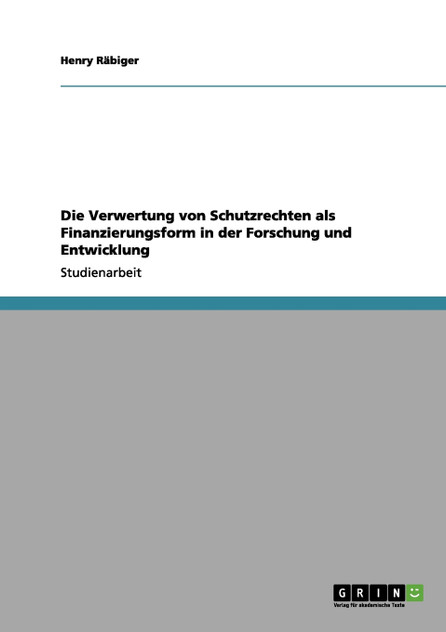 Die Verwertung von Schutzrechten als Finanzierungsform in der Forschung und Entwicklung