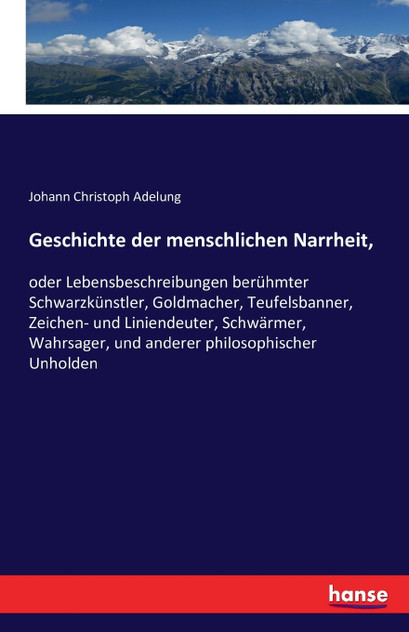 Geschichte der menschlichen Narrheit, Geschichte der menschlichen Narrheit,