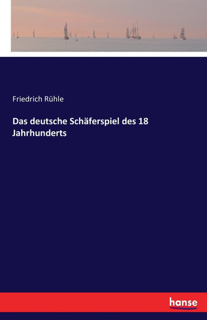 Das deutsche Schäferspiel des 18 Jahrhunderts Das deutsche Schäferspiel des 18 Jahrhunderts