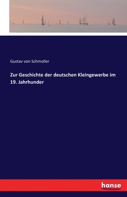 Zur Geschichte der deutschen Kleingewerbe im 19. Jahrhunder Zur Geschichte der deutschen Kleingewerbe im 19. Jahrhunder