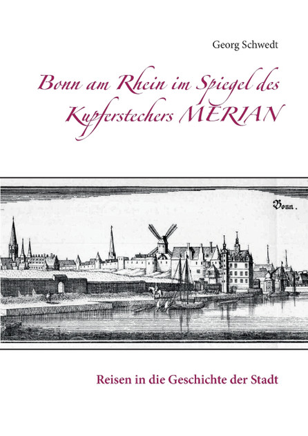 Bonn am Rhein im Spiegel des Kupferstechers Merian