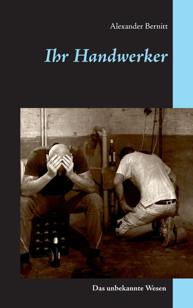 Ihr Handwerker - Das unbekannte Wesen Ihr Handwerker - Das unbekannte Wesen