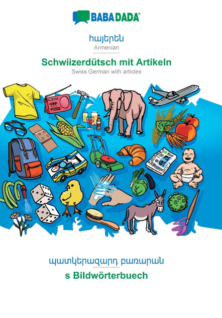 BABADADA, Armenian (in armenian script) - Schwiizerdütsch mit Artikeln, visual dictionary (in armenian script) - s Bildwörterbuech