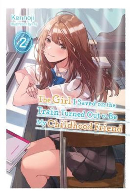 The Girl I Saved on the Train Turned Out to Be My Childhood Friend, Vol. 2 (light novel) The Girl I Saved on the Train Turned Out to Be My Childhood Friend, Vol. 2 (light novel)