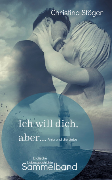 Ich will dich, aber ... Anja und die Liebe