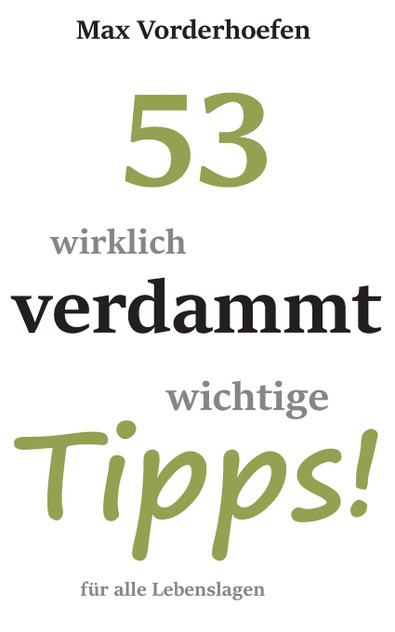 53 wirklich verdammt wichtige Tipps! für alle Lebenslagen