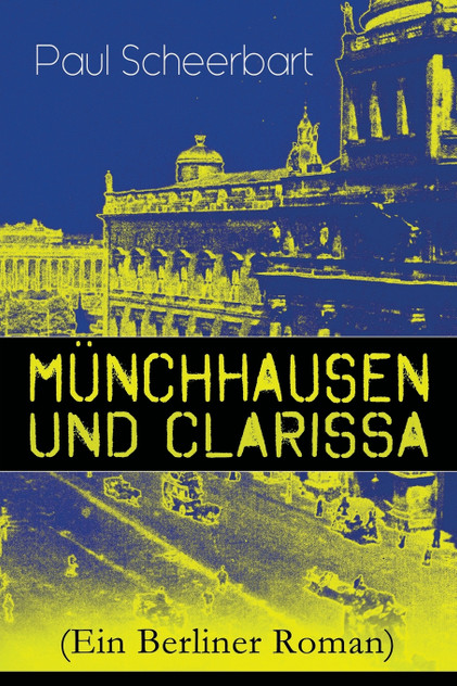 Münchhausen und Clarissa (Ein Berliner Roman) Münchhausen und Clarissa (Ein Berliner Roman)