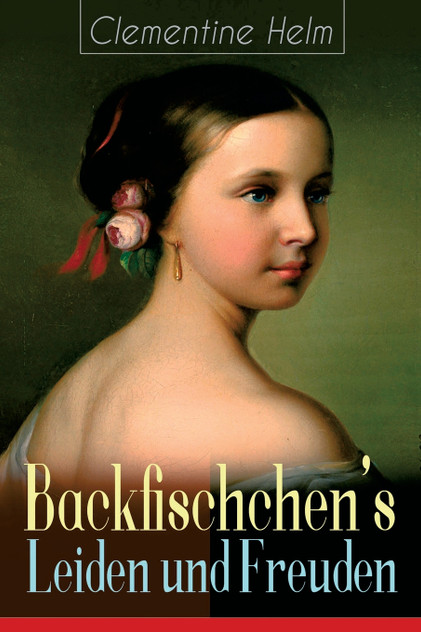 Backfischchen's Leiden und Freuden