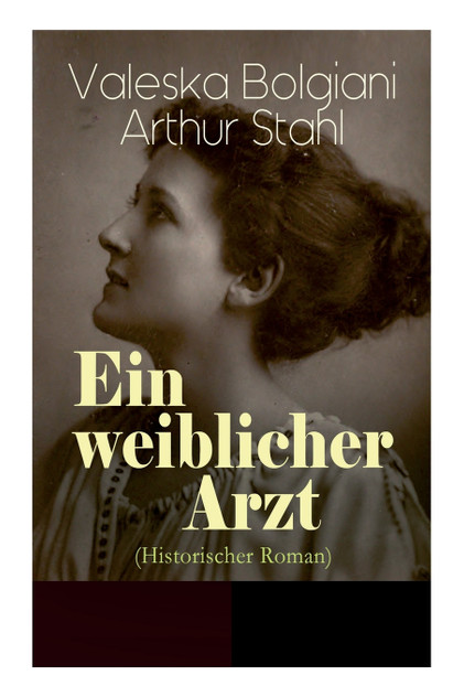 Ein weiblicher Arzt (Historischer Roman) Ein weiblicher Arzt (Historischer Roman)