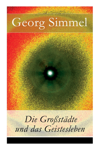 Die Großstädte und das Geistesleben Die Großstädte und das Geistesleben