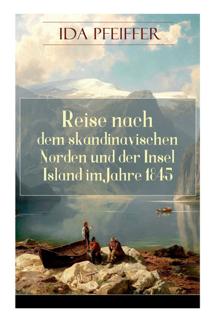 Reise nach dem skandinavischen Norden und der Insel Island im Jahre 1845. Reise nach dem skandinavischen Norden und der Insel Island im Jahre 1845.