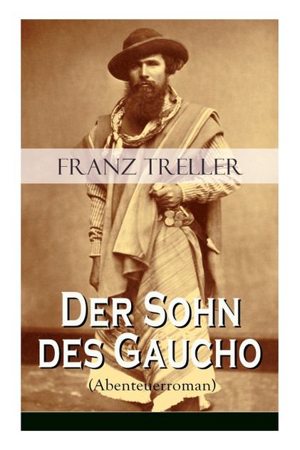 Der Sohn des Gaucho (Abenteuerroman) Der Sohn des Gaucho (Abenteuerroman)