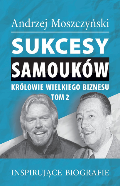 Sukcesy samouków - Królowie wielkiego biznesu. Tom 2 Sukcesy samouków - Królowie wielkiego biznesu. Tom 2