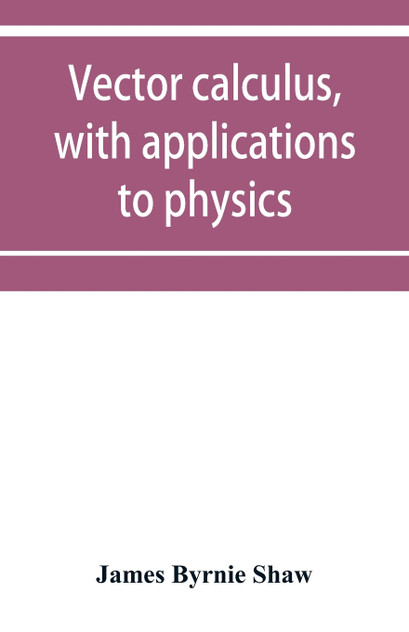 Vector calculus, with applications to physics