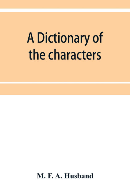 A dictionary of the characters in the Waverley novels of Sir Walter Scott