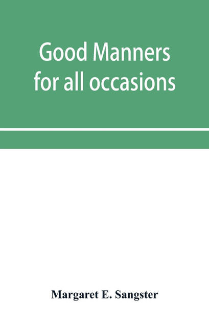 Good manners for all occasions, including etiquette of cards, wedding announcements and invitations Good manners for all occasions, including etiquette of cards, wedding announcements and invitations