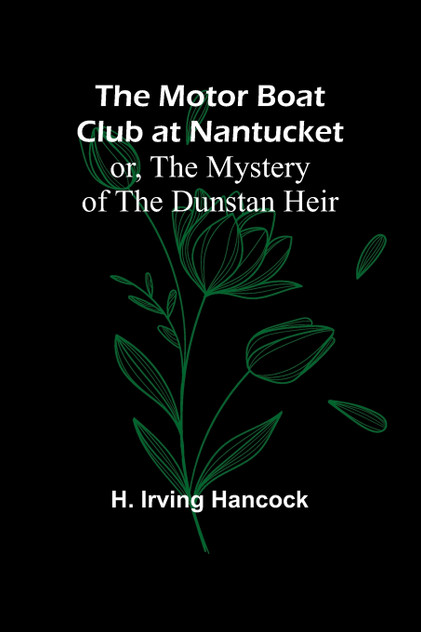 The Motor Boat Club at Nantucket; or, The Mystery of the Dunstan Heir The Motor Boat Club at Nantucket; or, The Mystery of the Dunstan Heir