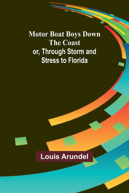 Motor Boat Boys Down the Coast; or, Through Storm and Stress to Florida